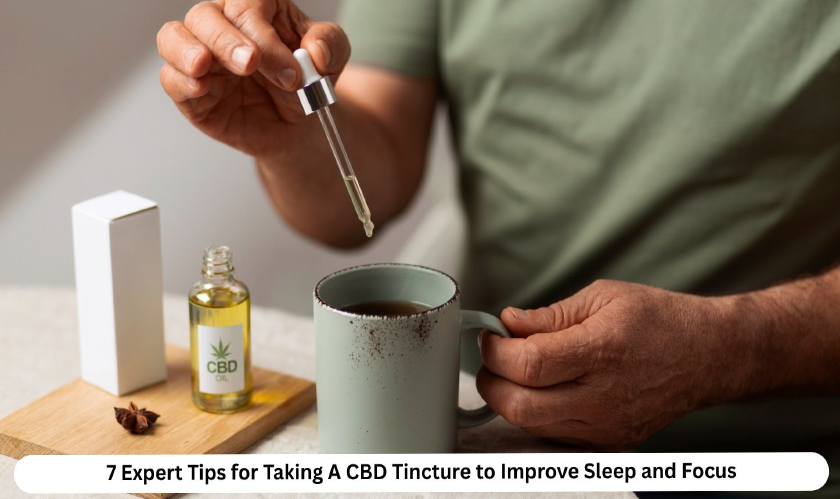7 Expert Tips for Taking A CBD Tincture to Improve Sleep and Focus